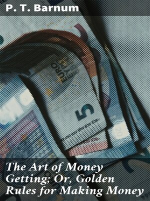 cover image of The Art of Money Getting; Or, Golden Rules for Making Money